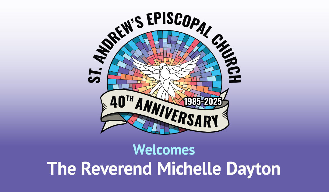 St. Andrew’s 40th Anniversary Guest: The Reverend Michelle Dayton