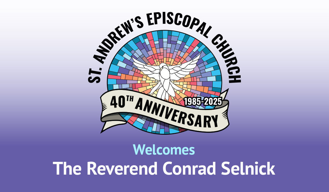 St. Andrew’s 40th Anniversary Guest: The Reverend Conrad Selnick