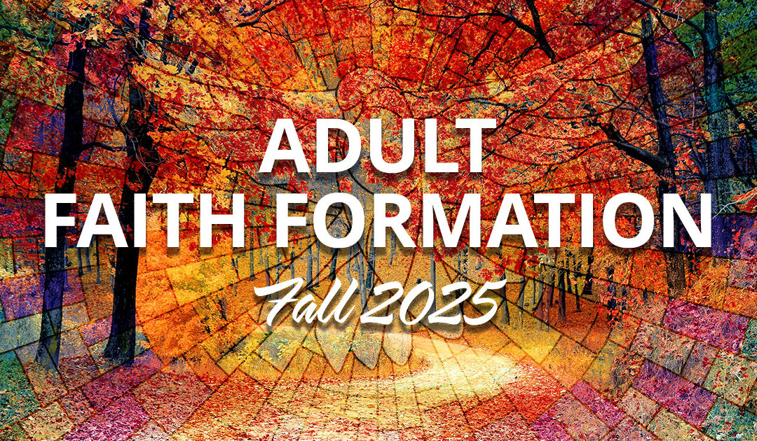 Adult Faith Formation – Fall 2025